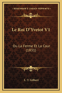 Le Roi D'Yvetot V1: Ou La Ferme Et La Cour (1831)