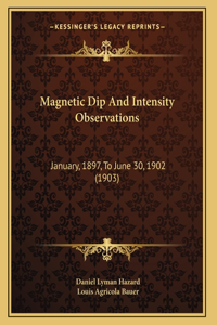 Magnetic Dip And Intensity Observations