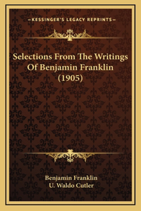 Selections From The Writings Of Benjamin Franklin (1905)