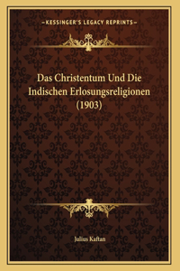 Das Christentum Und Die Indischen Erlosungsreligionen (1903)