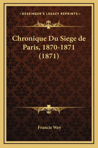 Chronique Du Siege de Paris, 1870-1871 (1871)