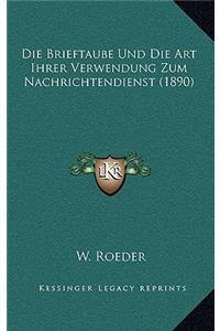 Die Brieftaube Und Die Art Ihrer Verwendung Zum Nachrichtendienst (1890)