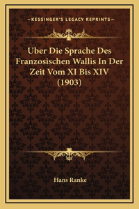 Uber Die Sprache Des Franzosischen Wallis In Der Zeit Vom XI Bis XIV (1903)