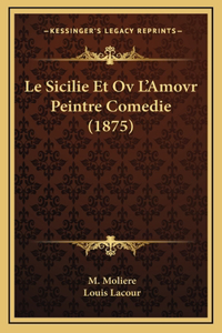 Le Sicilie Et Ov L'Amovr Peintre Comedie (1875)