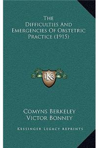 The Difficulties And Emergencies Of Obstetric Practice (1915)