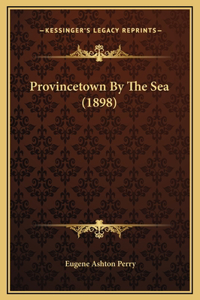 Provincetown By The Sea (1898)