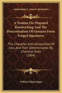 A Treatise On Disputed Handwriting And The Determination Of Genuine From Forged Signatures