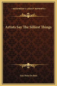 Artists Say The Silliest Things