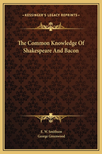 The Common Knowledge Of Shakespeare And Bacon