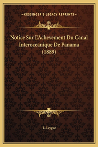 Notice Sur L'Achevement Du Canal Interoceanique De Panama (1889)