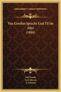Von Goethes Sprache Und Til Im Alter (1894)