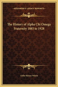 The History of Alpha Chi Omega Fraternity 1885 to 1928