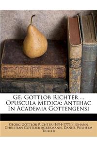 Ge. Gottlob Richter ... Opuscula Medica