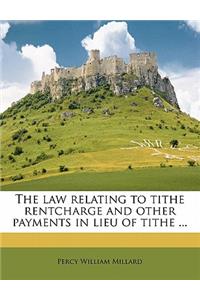 The Law Relating to Tithe Rentcharge and Other Payments in Lieu of Tithe ...