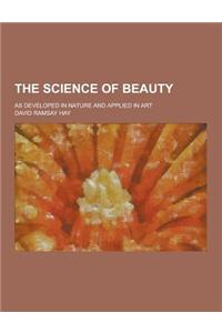 The Science of Beauty; As Developed in Nature and Applied in Art