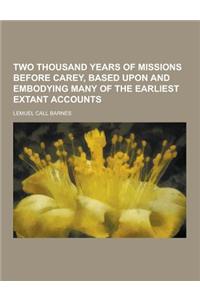 Two Thousand Years of Missions Before Carey, Based Upon and Embodying Many of the Earliest Extant Accounts