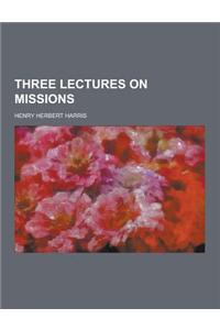 Three Lectures on Missions