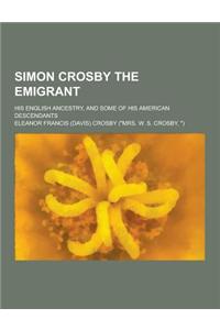 Simon Crosby the Emigrant; His English Ancestry, and Some of His American Descendants
