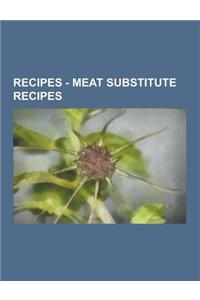 Recipes - Meat Substitute Recipes: Seitan Recipes, Tempeh Recipes, Textured Soy Protein Recipes, Tofu Recipes, Vegan Sausage Recipes, Vegetarian Sausa