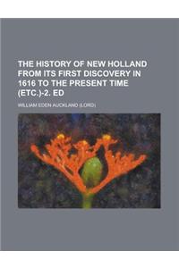 The History of New Holland from Its First Discovery in 1616 to the Present Time (Etc.)-2. Ed