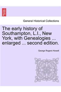 The Early History of Southampton, L.I., New York, with Genealogies ... Enlarged ... Second Edition.