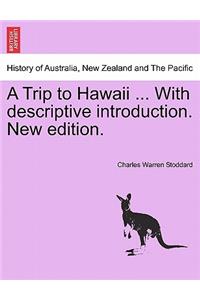 Trip to Hawaii ... with Descriptive Introduction. New Edition.