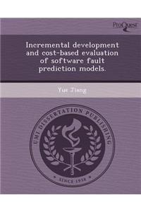Incremental Development and Cost-Based Evaluation of Software Fault Prediction Models