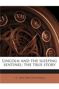 Lincoln and the Sleeping Sentinel; The True Story