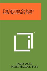 Letters Of James Agee To Father Flye