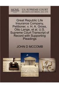 Great Republic Life Insurance Company, Petitioner, V. H. A. Gross, Otto Lange, et al. U.S. Supreme Court Transcript of Record with Supporting Pleadings