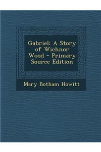 Gabriel: A Story of Wichnor Wood