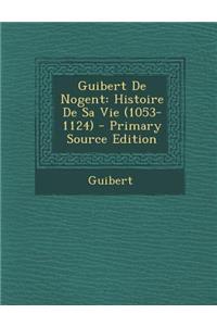 Guibert de Nogent: Histoire de Sa Vie (1053-1124)