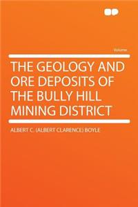 The Geology and Ore Deposits of the Bully Hill Mining District