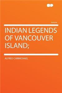 Indian Legends of Vancouver Island;
