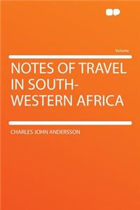 Notes of Travel in South-Western Africa