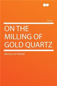 On the Milling of Gold Quartz