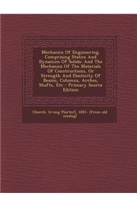 Mechanics of Engineering. Comprising Statics and Dynamics of Solids
