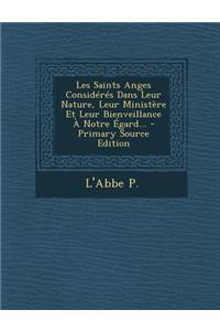 Les Saints Anges Considérés Dans Leur Nature, Leur Ministère Et Leur Bienveillance À Notre Égard...