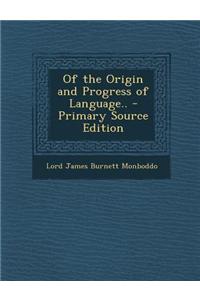Of the Origin and Progress of Language.. - Primary Source Edition