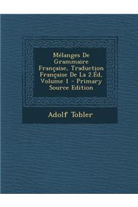 Melanges de Grammaire Francaise, Traduction Francaise de La 2.Ed, Volume 1
