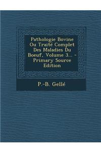 Pathologie Bovine Ou Traite Complet Des Maladies Du Boeuf, Volume 3... - Primary Source Edition