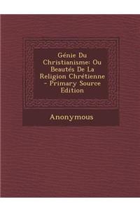 Genie Du Christianisme: Ou Beautes de La Religion Chretienne