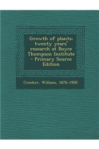 Growth of Plants; Twenty Years' Research at Boyce Thompson Institute - Primary Source Edition