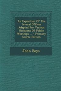An Exposition of the Several Offices Adapted for Various Occasions of Public Worships ... - Primary Source Edition