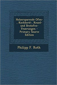 Holzersparende Ofen-, Kochherd-, Kessel- Und Bratofen-Feuerungen