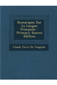 Remarques Sur La Langue Francoise - Primary Source Edition