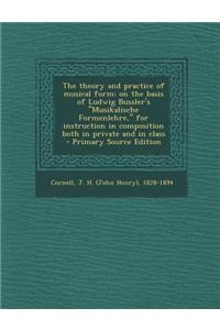 The Theory and Practice of Musical Form: On the Basis of Ludwig Bussler's 