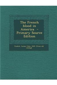 The French Blood in America - Primary Source Edition