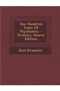 One Hundred Years of Psychiatry