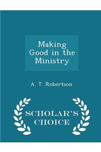 Making Good in the Ministry - Scholar's Choice Edition